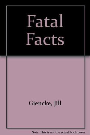 Fatal Facts by Jill Giencke