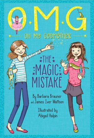 The Magic Mistake by Barbara Brauner, Abigail Halpin, James Iver Mattson