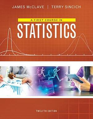 A First Course in Statistics by James T. McClave, Terry T. Sincich