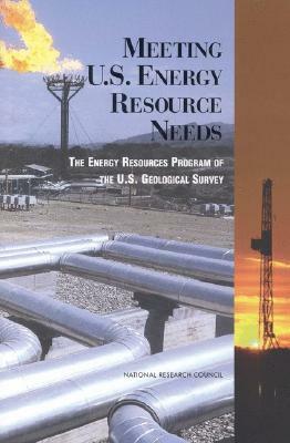 Meeting U.S. Energy Resource Needs: The Energy Resources Program of the U.S. Geological Survey by Board on Earth Sciences and Resources, Commission on Geosciences Environment an, National Research Council