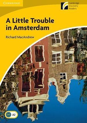 A Little Trouble in Amsterdam Level 2 Elementary/Lower-intermediate by Richard MacAndrew, Richard MacAndrew