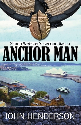 Anchor Man: Simon Webster's Second Fiasco by John P. Henderson