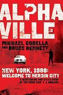 Alphaville: New York, 1988: Welcome to Heroin City by Bruce Bennett, Michael Codella