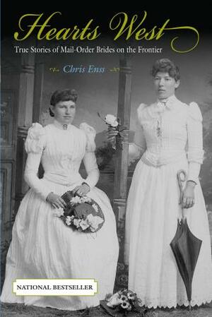 Hearts West: True Stories of Mail-Order Brides on the Frontier by Chris Enss