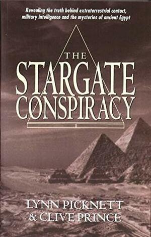 Stargate Conspiracy: Revealing the truth behind extraterrestrial contact, military intelligence and the mysteries of ancient Egypt by Lynn Picknett, Clive Prince