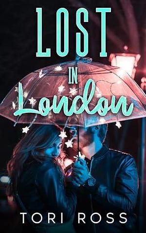 Lost in London by Tori Ross, Tori Ross