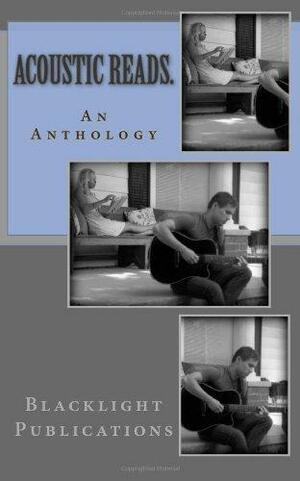 Acoustic Reads by Christopher Reilly, Blacklight Publications, Charles Campbell, Tom Cornett, Cheryl McCorcle, John Stapleton, Ezekiel Tyrus