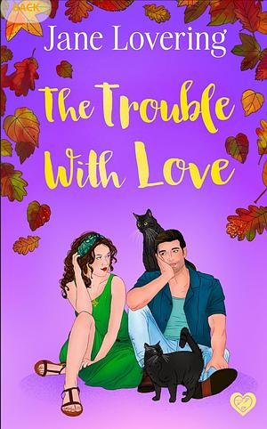 THE TROUBLE WITH LOVE: A MAGICAL SPELLBINDING AND UPLIFTING ROMANCE (JANE LOVERING UPLIFTING ROMANCE COLLECTION) by Jane Lovering