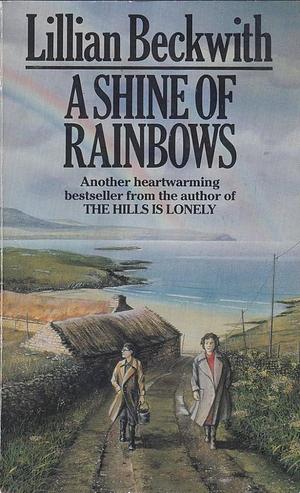 SHINE OF RAINBOWS by Lillian Beckwith, Lillian Beckwith