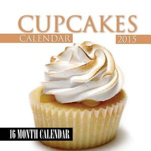 Cupcakes Calendar 2015: 16 Month Calendar by James Bates