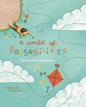 A World of Pausabilities: An Exercise in Mindfulness by Jennifer Zivoin, Frank J. Sileo