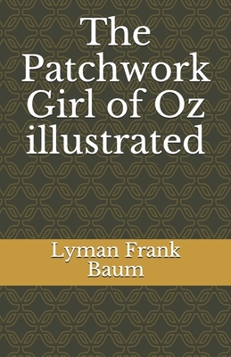 The Patchwork Girl of Oz illustrated by L. Frank Baum