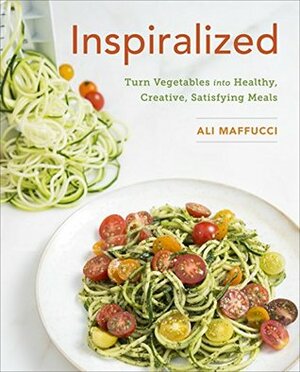 Inspiralized: Inspiring recipes to make with your spiralizer by Ali Maffucci