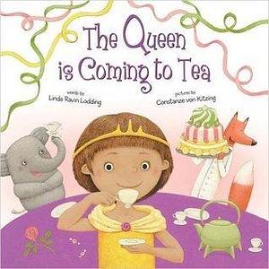 The Queen is Coming to Tea by Linda Ravin Lodding, Linda Ravin Lodding, Constanze von Kitzing