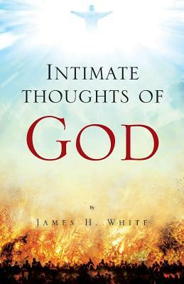 Intimate Thoughts of God by James White