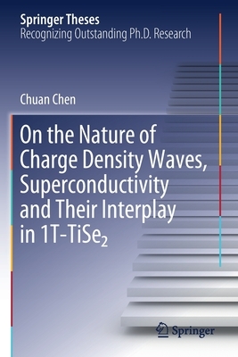 On the Nature of Charge Density Waves, Superconductivity and Their Interplay in 1t-Tise&#8322; by Chuan Chen