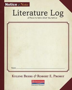 Notice and Note Literature Log: A Place to Note What You Notice by Kylene Beers, Robert E. Probst