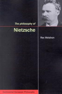 The Philosophy of Nietzsche by Rex Welshon
