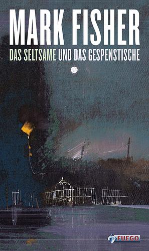 Das Seltsame und das Gespenstische by Mark Fisher, Christian Werthschulte, Robert Zwarg