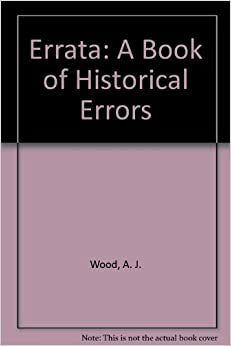 Errata: A Book of Historical Errors by A.J. Wood, Hamesh Alles