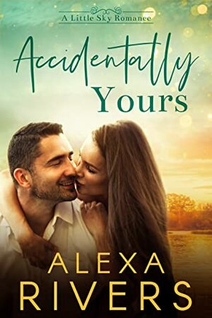 Accidentally Yours by Alexa Rivers