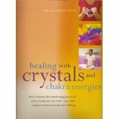 Healing with Crystals and Chakra Energies by Sue Lilly, Simon Lilly