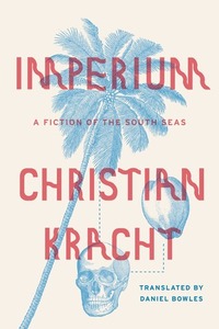 Imperium: A Fiction of the South Seas by Christian Kracht