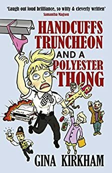 Handcuffs, Truncheon and a Polyester Thong: The adventures of Constable Mavis Upton (Mavis Upton Book 1) by Gina Kirkham