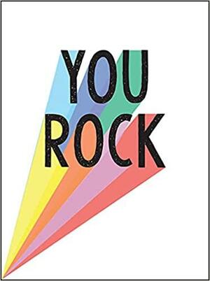 You Rock: Quotes and Statements to Uplift and Encourage by Summersdale