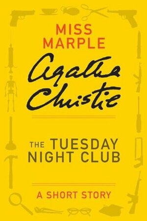 The Tuesday Night Club: A Short Story by Agatha Christie