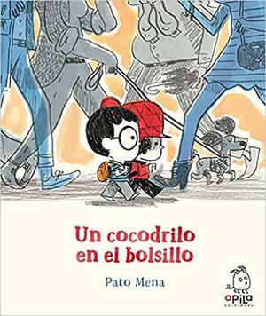 Un Cocodrilo En El Bolsillo by Pato Mena