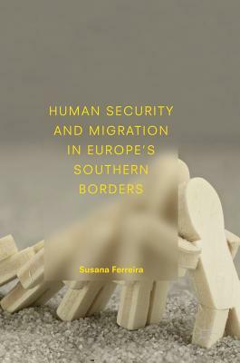 Human Security and Migration in Europe's Southern Borders by Susana Ferreira