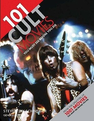 101 Cult Movies You Must See Before You Die by Steven Jay Schneider