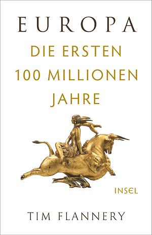 Europa: Die ersten 100 Millionen Jahre by Tim Flannery