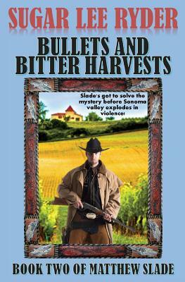 Bullets and Bitter Harvests - Book Two of Matthew Slade by Sugar Lee Ryder