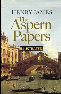 The Aspern Papers ILLUSTRATED by Henry James