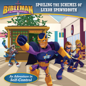 Spoiling the Schemes of Luxor Spawndroth: An Adventure in Self-Control by B&h Kids Editorial