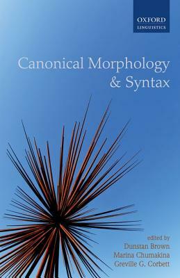 Canonical Morphology and Syntax by Marina Chumakina, Dunstan Brown, Greville G. Corbett