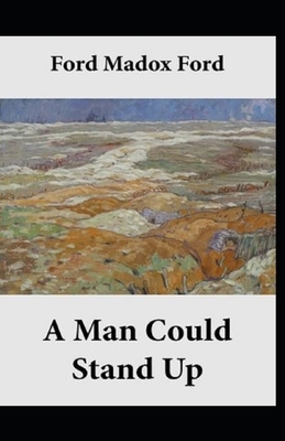 A Man Could Stand Up Annotated by Ford Madox Ford