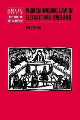 Women Waging Law in Elizabethan England by Tim Stretton, John Guy, Anthony Fletcher