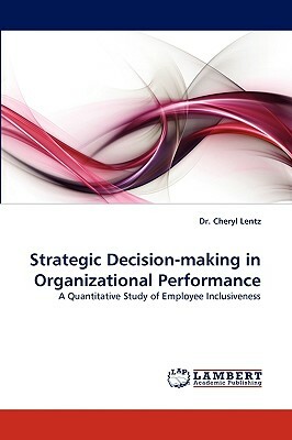 Strategic Decision-Making in Organizational Performance by Dr Cheryl Lentz, Cheryl A. Lentz