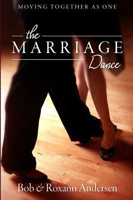 The Marriage Dance: Moving Together as One by Roxann Andersen, Bob Andersen