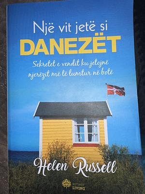 Një vit jetë si Danezët: sekretet e vendit ku jetojnë njerëzit më të lumtur në botë by Helen Russell