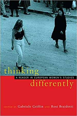 Thinking Differently: A Reader in European Women's Studies by Gabriele Griffin