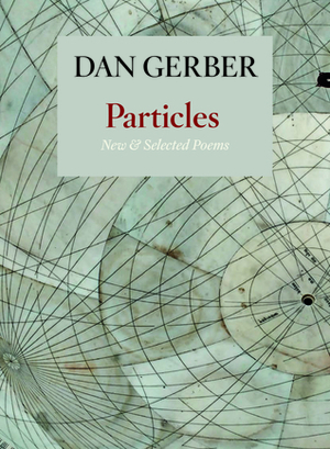 Particles: New and Selected Poems by Dan Gerber