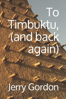 To Timbuktu, (and back again) by Jerry Gordon