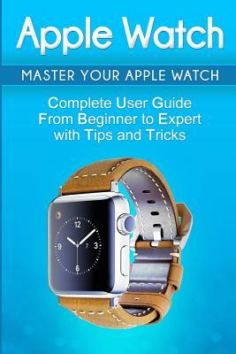 Apple Watch: 2018 User Guide to Your Apple Watch: Tips and Tricks Included by Alexa Adams