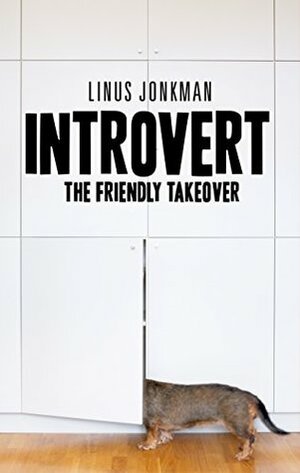 Introvert: The friendly takeover by Jan Salomonsson, Andreas Lundberg, Linus Jonkman, Pär Wickholm, Anders Sjöqvist