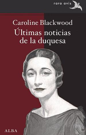 Últimas noticias de la duquesa by Caroline Blackwood