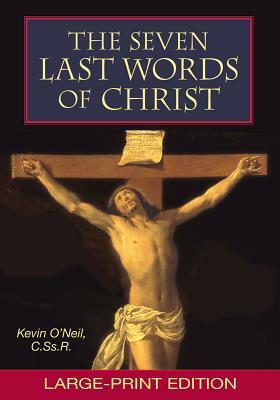 The Seven Last Words of Christ: Large-Print Edition by Kevin O'Neil